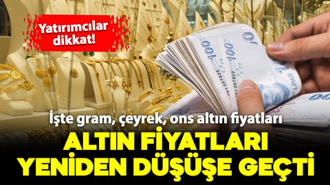 Altın fiyatları yeniden düşüşe geçti! İşte gram, çeyrek, ons altın fiyatları
