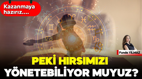 Kazanmaya Hazırız… Peki Hırsımızı Yönetebiliyor muyuz?
