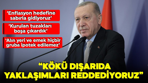 Cumhurbaşkanı Erdoğan'dan önemli açıklamalar: Kökü dışarıda yaklaşımları reddediyoruz