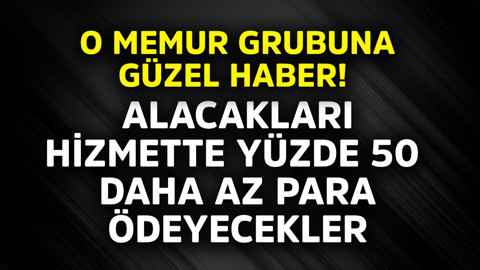 O memur grubuna güzel haber! Alacakları hizmette yüzde 50 daha az para ödeyecekler