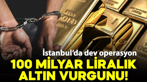 İstanbul'da 100 milyar liralık dev altın vurgunu!
