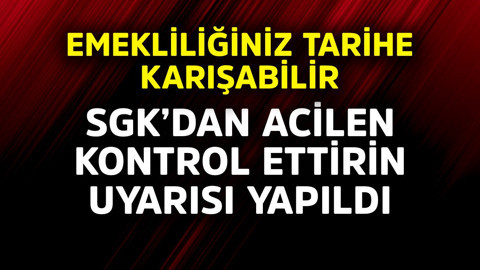 Emekliliğiniz tarihe karışabilir! SGK'dan acilen kontrol ettirin uyarısı ya