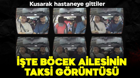 Böcek ailesinin taksideki son görüntüleri ortaya çıktı! Poşete kusarak hastaneye gittiler