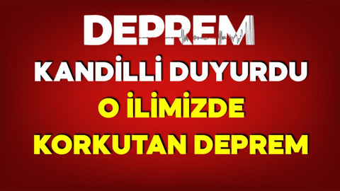 Kandili duyurdu! O ilimizde korkutan deprem!