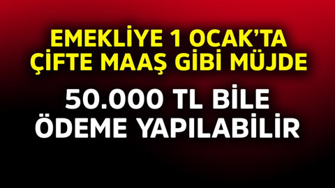 Emekliye 1 Ocak'ta çifte maaş gibi müjde! 50.000 TL bile ödeme yapılabilir