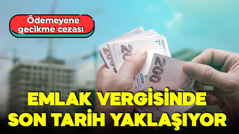Emlak vergisinde son tarih yaklaşıyor! Ödemeyene gecikme cezası!