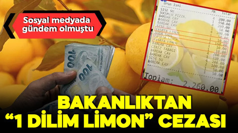 Sosyal medyada gündem olmuştu! Bakanlıktan '1 dilim limon' cezası