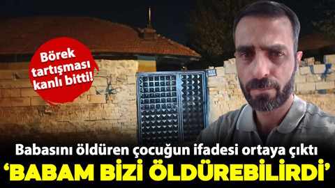 Börek tartışması kanlı bitti! Babasını öldüren 16 yaşındaki çocuk: 'Babam bizi öldürebilirdi'