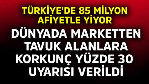 Türkiye'de 85 milyon afiyetle yiyor! Dünyada marketten tavuk alanlara korkunç yüzde 30 uyarısı