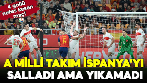 4 gollü nefes kesen maç! A Milli Takım, İspanya'yı salladı ama yıkamadı