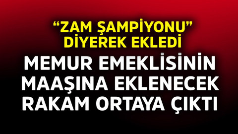 Memur emeklisinin maaşına eklenecek rakam ortaya ortaya çıktı! "Zam şampiyonu" diyerek ekledi
