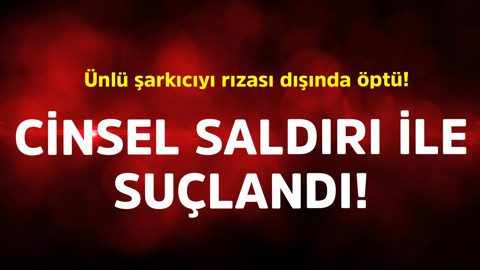 Ünlü şarkıcıyı rızası dışında öptü! Cinsel saldırı ile suçlandı