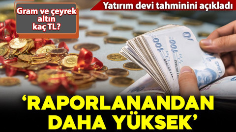 Yatırım devi altında tahminini açıkladı! "Raporlanandan daha yüksek"
