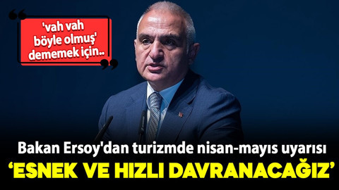 Bakan Ersoy'dan turizmde nisan-mayıs uyarısı: "Esnek ve hızlı davranacağız"