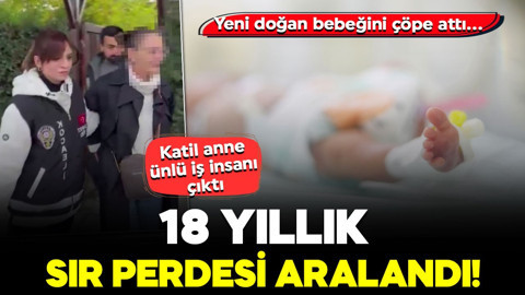 18 yıllık sır perdesi aralandı! Yeni doğan bebeğini çöpe attı... Katil anne ünlü iş insanı çıktı