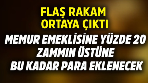 Memur emeklisine yüzde 20 zammın üzerine bu kadar para eklenecek! Flaş rakam ortaya çıktı