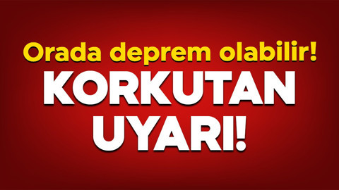 Korkutan uyarı geldi! Orada deprem olabilir