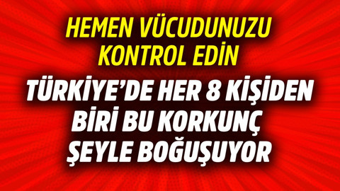 Türkiye'de her 8 kişiden biri bu korkunç şeyle boğuşuyor! Hemen vücudunuzu kontrol edin