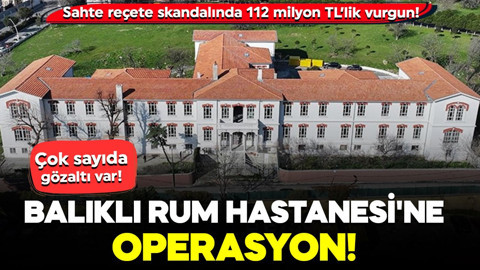 Balıklı Rum Hastanesi'ne operasyon: Çok sayıda gözaltı var