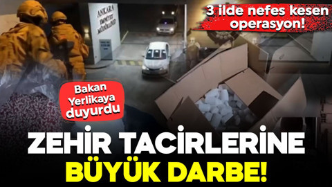Zehir tacirlerine büyük darbe! Bakan Yerlikaya duyurdu: 3 ilde nefes kesen operasyon!
