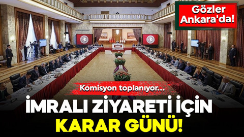 Gözler Ankara'da! Komisyon toplanıyor... İmralı ziyareti için karar günü