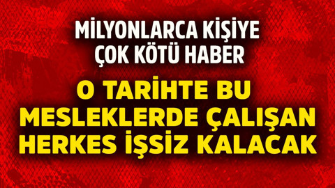 Milyonlarca kişiye çok kötü haber! O tarihte bu mesleklerde çalışan herkes işsiz kalacak