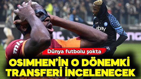 Dünya futbolu şokta! Osimhen'in o dönemki transferi incelenecek