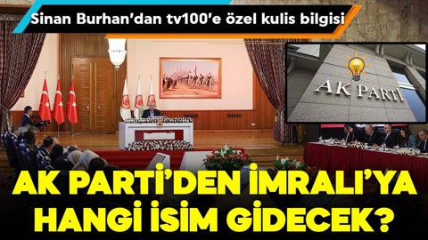 AK Parti'den İmralı'ya hangi isim gidecek? Sinan Burhan'dan tv100'e özel kulis bilgisi