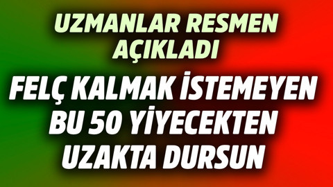 Uzmanlar resmen açıkladı! Felç kalmak istemeyen bu 50 yiyecekten uzak dursun