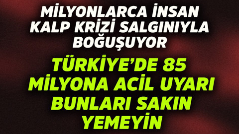 Milyonlarca insan kalp krizi salgınıyla boğuşuyor! Türkiye'de 85 milyona acil uyarı bunları yemeyin