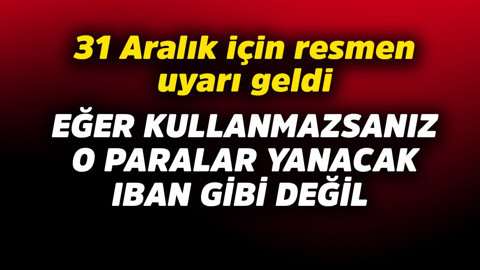 31 Aralık için resmen uyarı geldi! Eğer kullanmazsanız o paralar yanacak IBAN gibi değil