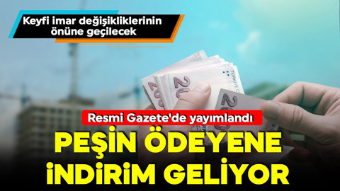 Keyfi imar değişikliklerinin önüne geçilecek! Resmi Gazete'de yayımlandı! Peşin ödeyene indirim!