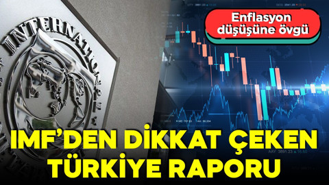 IMF’den dikkat çeken Türkiye raporu! Enflasyonda düşüşe övgü: Kademeli olarak düşüyor
