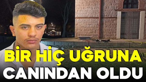 Bir hiç uğruna canından oldu!
