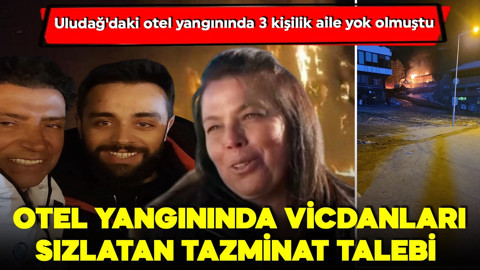 Uludağ'daki otel yangınında 3 kişilik aile yok olmuştu! Otel yangınında vicdanları sızlatan tazminat talebi!