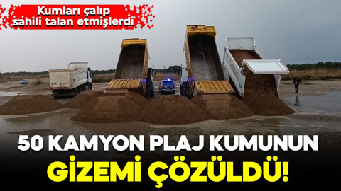 Kumları çalıp sahili talan etmişlerdi: 50 kamyon plaj kumunun gizemi çözüldü