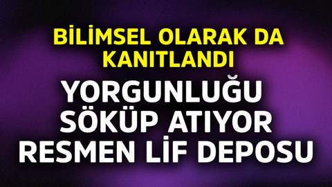 Bilimsel olarak kanıtlandı. Yorgunluğu söküp atıyor resmen lif deposu