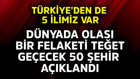 Dünyada olası bir felaketi teğet geçecek 50 şehir açıklandı! Türkiye'den de 5 ilimiz var