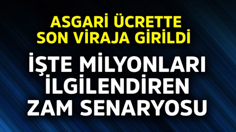 Asgari ücrette son viraja girildi! İşte milyonları ilgilendiren zam senaryosu