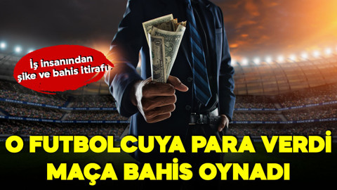 İş insanından şike itirafı! Futbolcuya 20 bin dolar verdi! O maça yüksek miktarda bahis oynadı