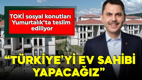 TOKİ sosyal konutları Yumurtalık’ta teslim ediliyor! Bakan Kurum görüntüleri paylaştı: Türkiye'yi ev sahibi yapacağız