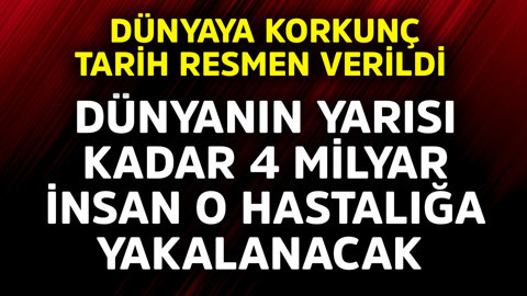 Dünyaya korkunç tarih resmen verildi! Dünyanın yarısı kadar 4 milyar insan o hastalığa yakalanacak