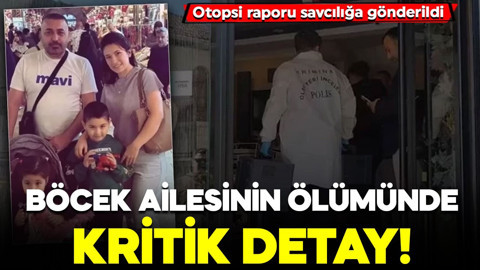 Otopsi raporu savcılığa gönderildi! Böcek ailesinin ölümünde kritik detay
