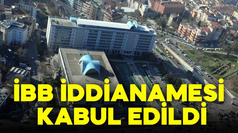 İBB iddianamesi kabul edildi