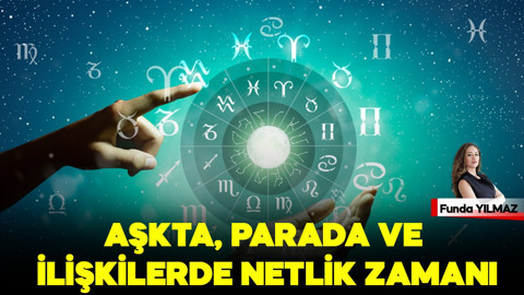 Aşkta, Parada ve İlişkilerde Netlik Zamanı