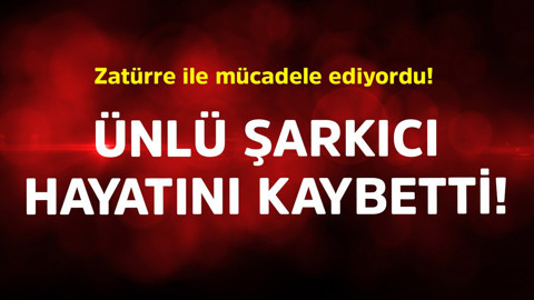 Zatürre ile mücadele ediyordu! Ünlü şarkıcı hayatını kaybetti