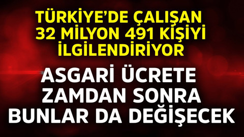 Türkiye'de çalışan 32 milyon 491 bin kişiyi ilgilendiriyor! Asgari ücrete zamdan sonra bunlar da değişecek