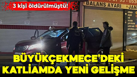 Büyükçekmece'deki katliamda yeni gelişme! 3 kişiyi öldürmüştü