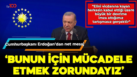 Cumhurbaşkanı Erdoğan: Bunun için mücadele etmek zorundayız
