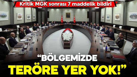 Kritik MGK sonrası 7 maddelik bildiri: "Bölgemizde teröre yer yok!"